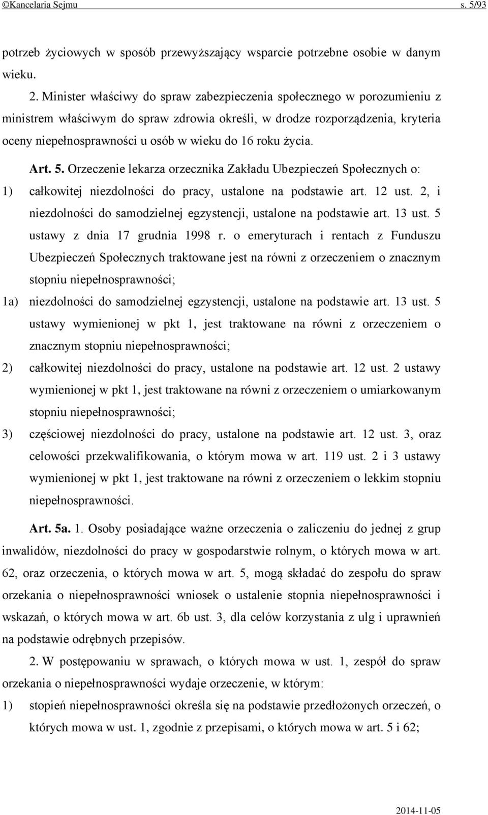roku życia. Art. 5. Orzeczenie lekarza orzecznika Zakładu Ubezpieczeń Społecznych o: 1) całkowitej niezdolności do pracy, ustalone na podstawie art. 12 ust.