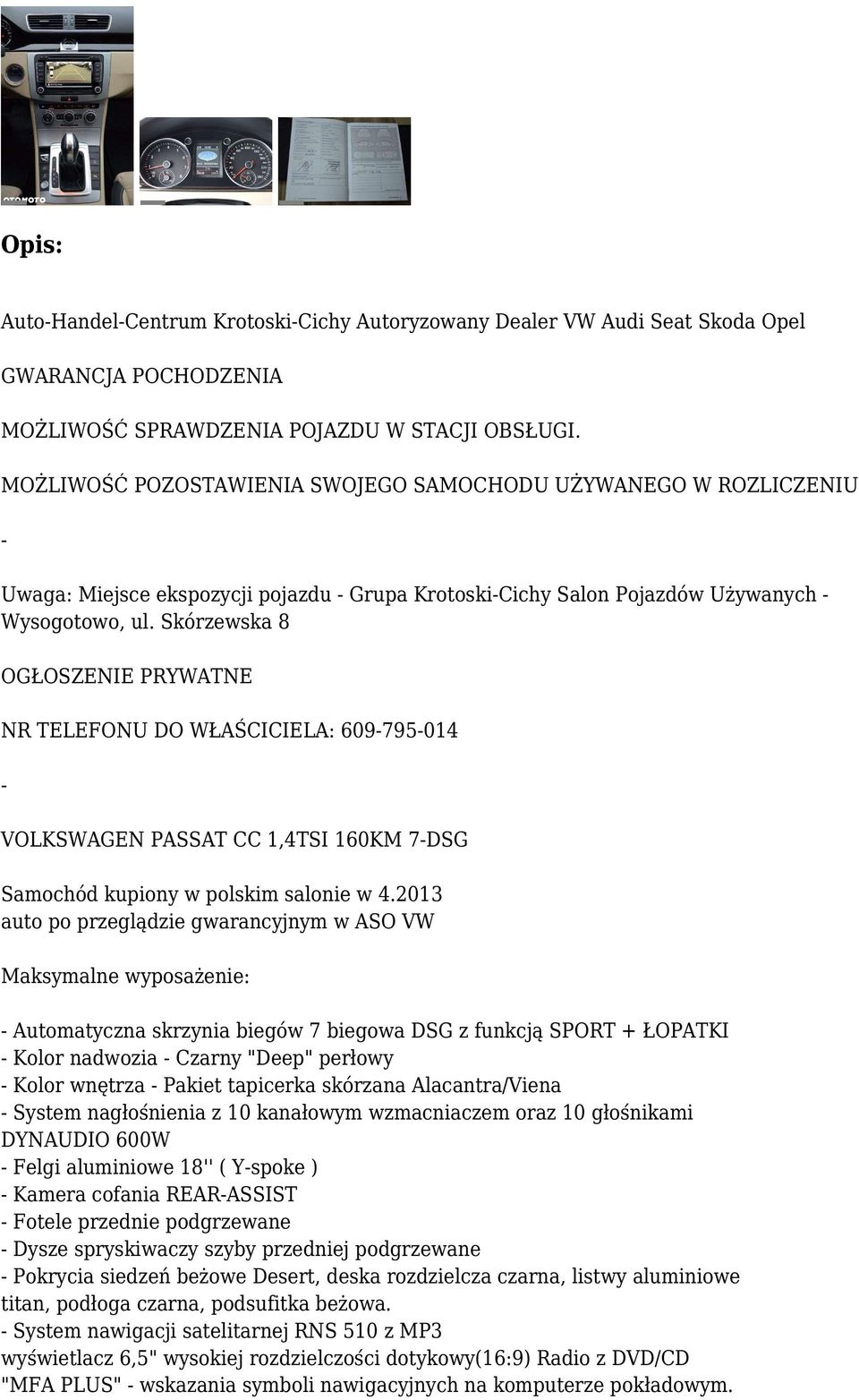 Skórzewska 8 OGŁOSZENIE PRYWATNE NR TELEFONU DO WŁAŚCICIELA: 609-795-014 VOLKSWAGEN PASSAT CC 1,4TSI 160KM 7-DSG Samochód kupiony w polskim salonie w 4.