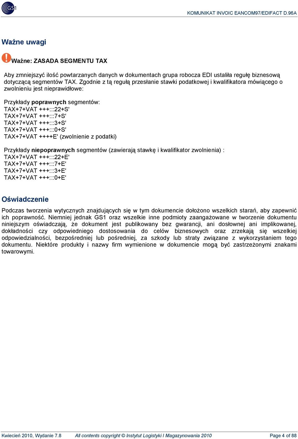 +++:::3+S' TAX+7+VAT +++:::0+S' TAX+7+VAT ++++E' (zwolnienie z podatki) Przykłady niepoprawnych segmentów (zawierają stawkę i kwalifikator zwolnienia) : TAX+7+VAT +++:::22+E' TAX+7+VAT +++:::7+E'