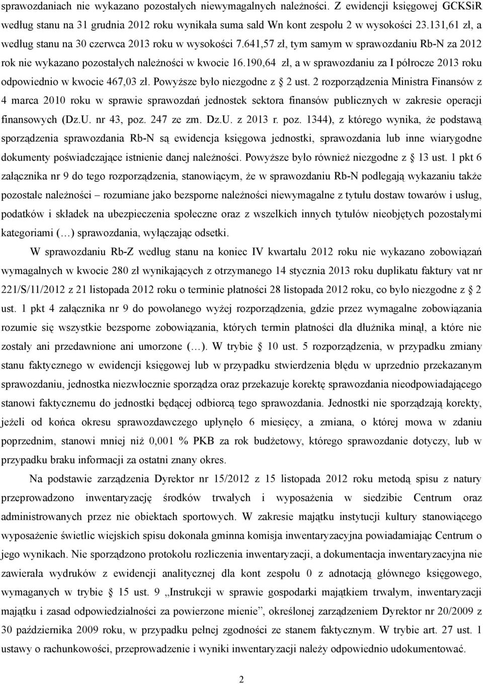 190,64 zł, a w sprawozdaniu za I półrocze 2013 roku odpowiednio w kwocie 467,03 zł. Powyższe było niezgodne z 2 ust.