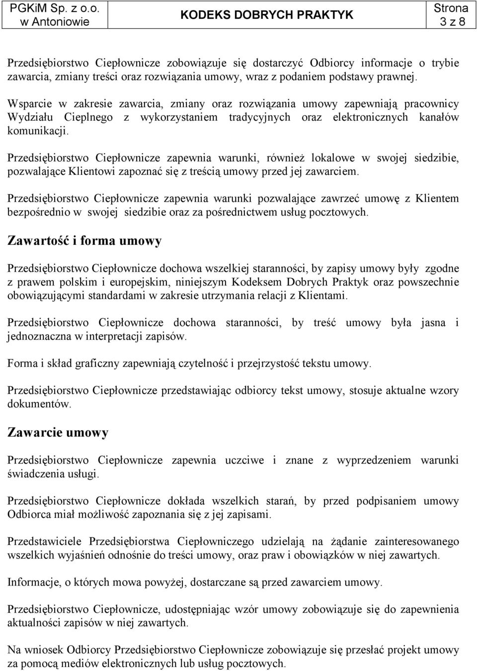 Przedsiębiorstwo Ciepłownicze zapewnia warunki, równieŝ lokalowe w swojej siedzibie, pozwalające Klientowi zapoznać się z treścią umowy przed jej zawarciem.