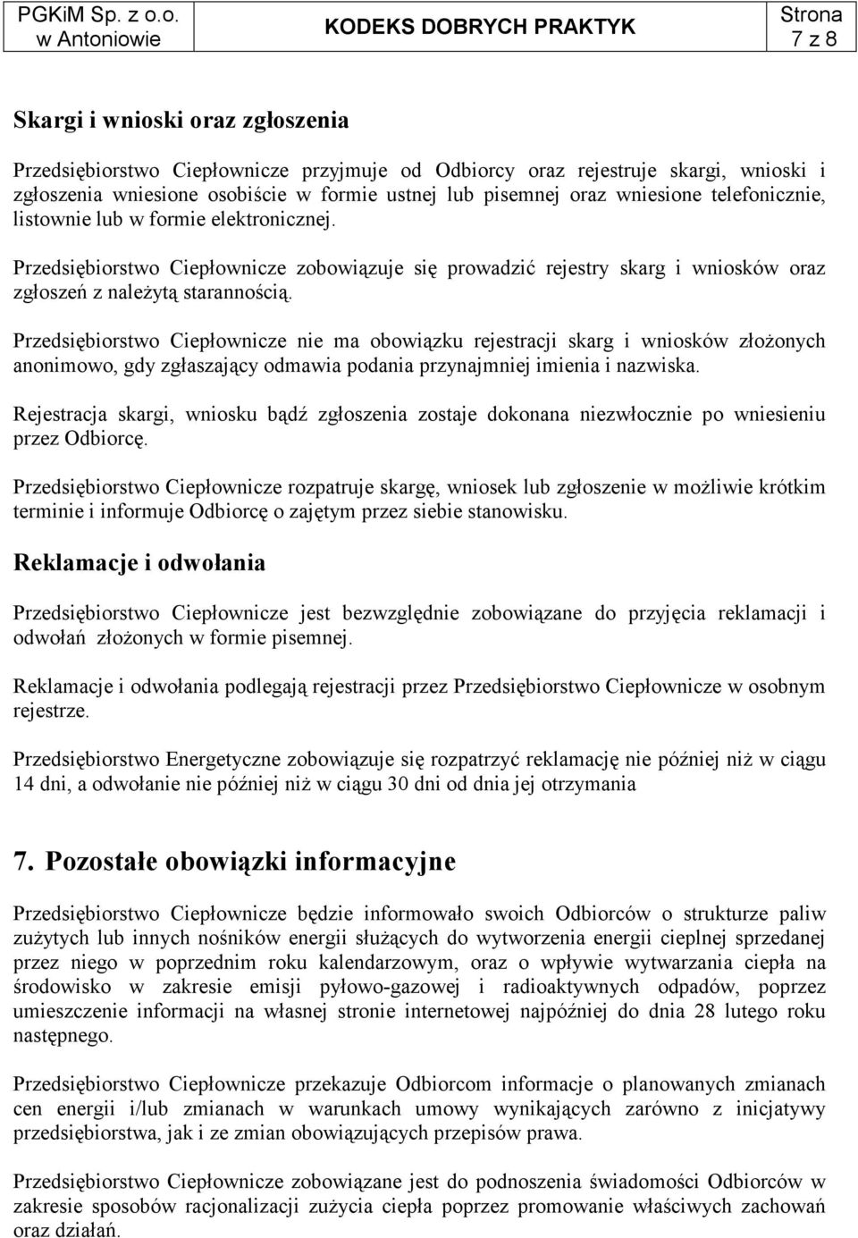 Przedsiębiorstwo Ciepłownicze nie ma obowiązku rejestracji skarg i wniosków złoŝonych anonimowo, gdy zgłaszający odmawia podania przynajmniej imienia i nazwiska.