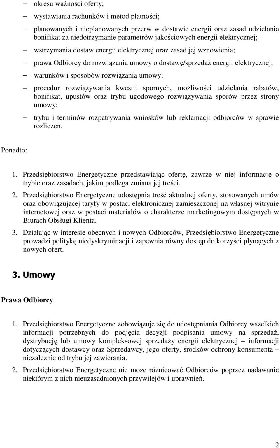 umowy; procedur rozwiązywania kwestii spornych, moŝliwości udzielania rabatów, bonifikat, upustów oraz trybu ugodowego rozwiązywania sporów przez strony umowy; trybu i terminów rozpatrywania wniosków