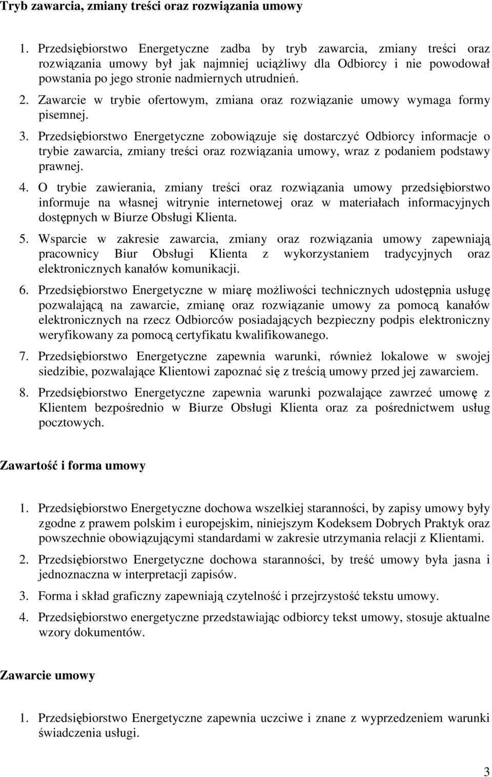 Zawarcie w trybie ofertowym, zmiana oraz rozwiązanie umowy wymaga formy pisemnej. 3.