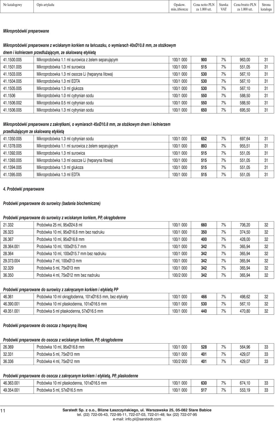 3 ml osocze Li (heparyna litowa) 100/1 000 530 7% 567,10 31 41.1504.005 Mikroprobówka 1.3 ml EDTA 100/1 000 530 7% 567,10 31 41.1505.005 Mikroprobówka 1.3 ml glukoza 100/1 000 530 7% 567,10 31 41.
