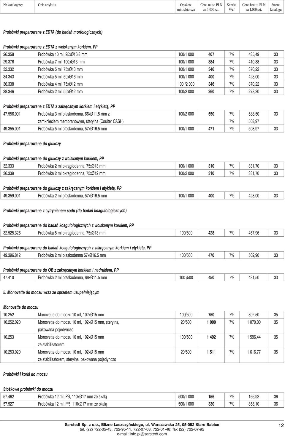 338 Probówka 4 ml, 75xØ12 mm 100 /2 000 346 7% 370,22 33 38.346 Probówka 2 ml, 55xØ12 mm 100/2 000 260 7% 278,20 33 Probówki preparowane z EDTA z zakr canym korkiem i etykietà, PP 47.556.