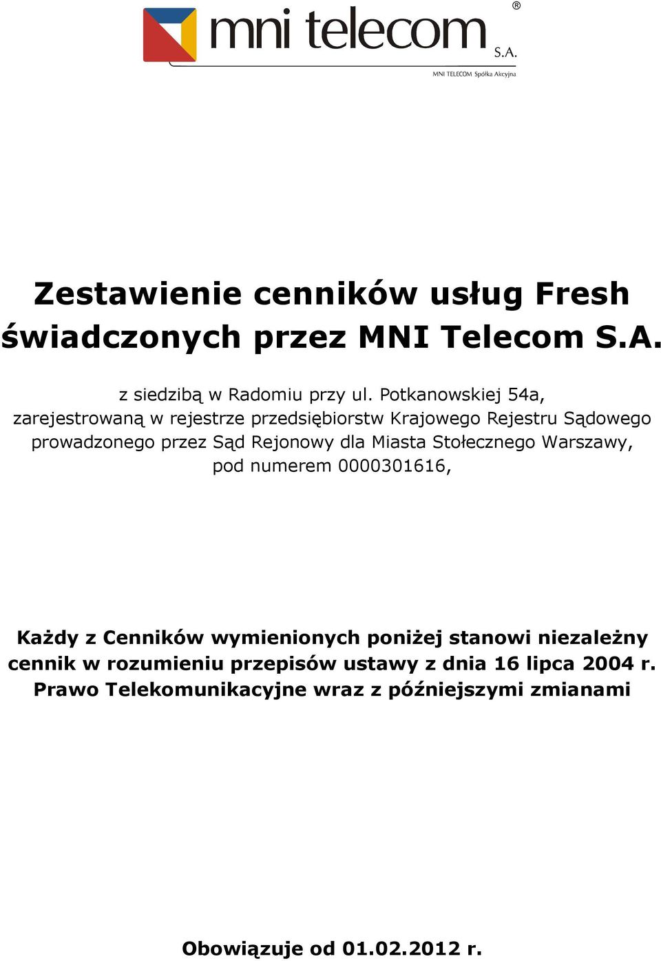 Sąd Rejonowy dla Miasta Stołecznego Warszawy, pod numerem 0000301616, KaŜdy z Cenników wymienionych poniŝej