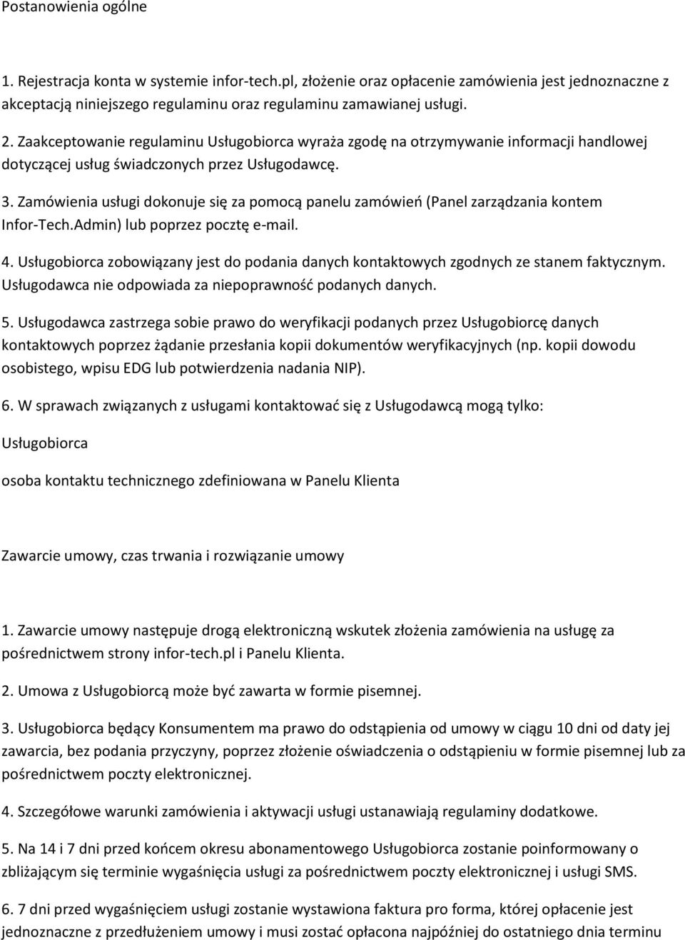 Zamówienia usługi dokonuje się za pomocą panelu zamówień (Panel zarządzania kontem Infor-Tech.Admin) lub poprzez pocztę e-mail. 4.