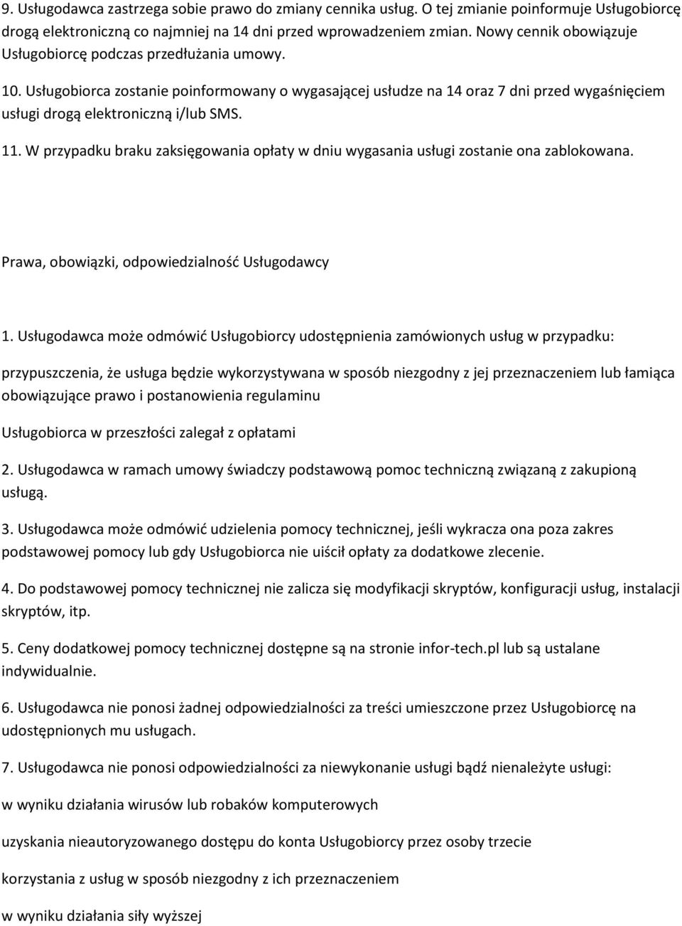 11. W przypadku braku zaksięgowania opłaty w dniu wygasania usługi zostanie ona zablokowana. Prawa, obowiązki, odpowiedzialność Usługodawcy 1.