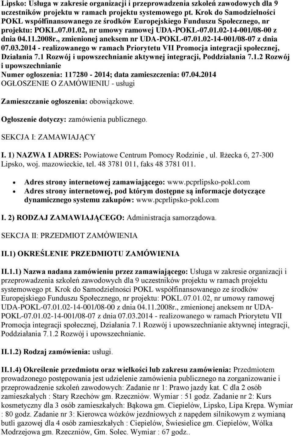 , zmienionej aneksem nr UDA-POKL-07.01.02-14-001/08-07 z dnia 07.03.2014 - realizowanego w ramach Priorytetu VII Promocja integracji społecznej, Działania 7.