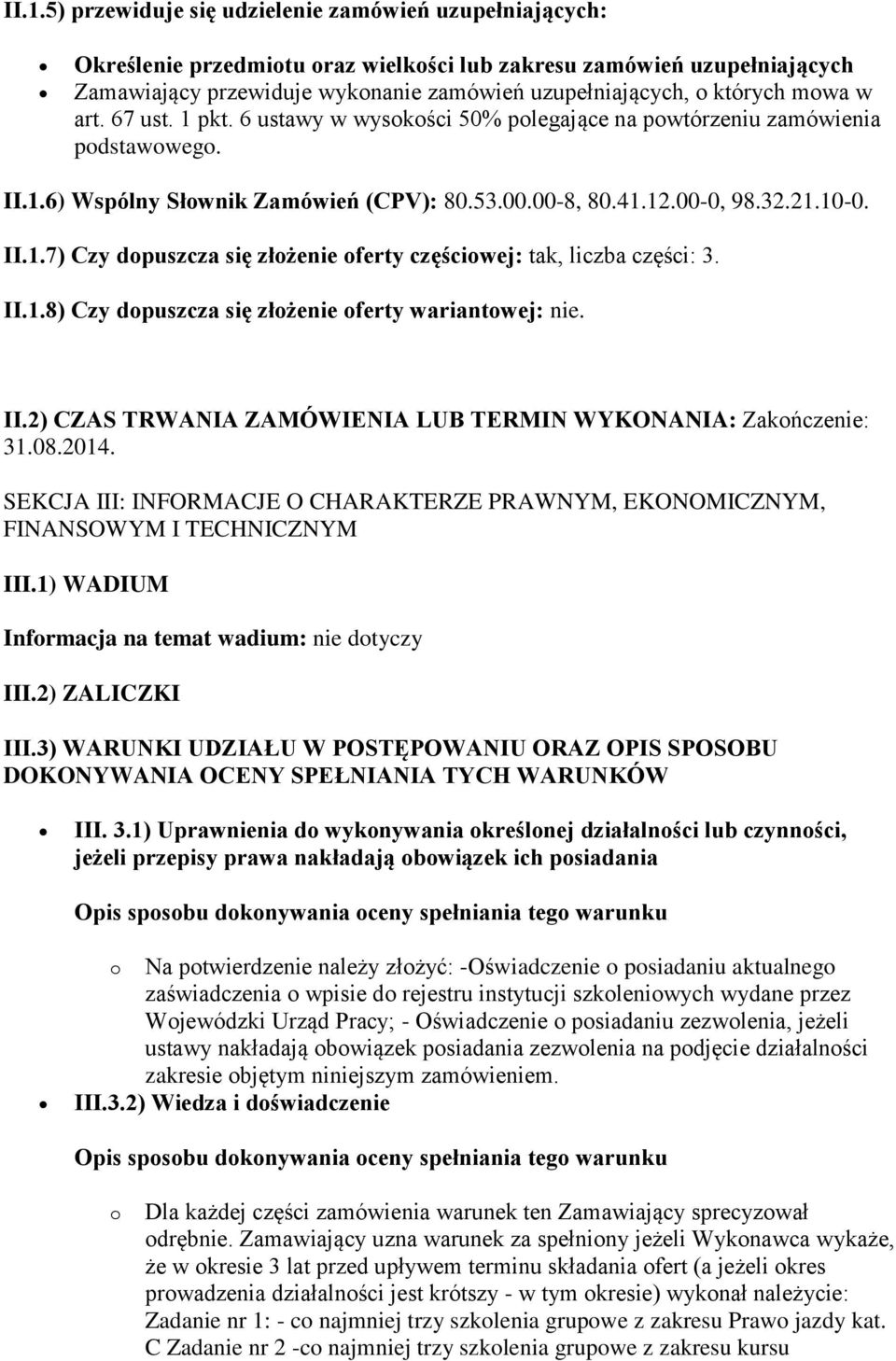 II.1.8) Czy dopuszcza się złożenie oferty wariantowej: nie. II.2) CZAS TRWANIA ZAMÓWIENIA LUB TERMIN WYKONANIA: Zakończenie: 31.08.2014.
