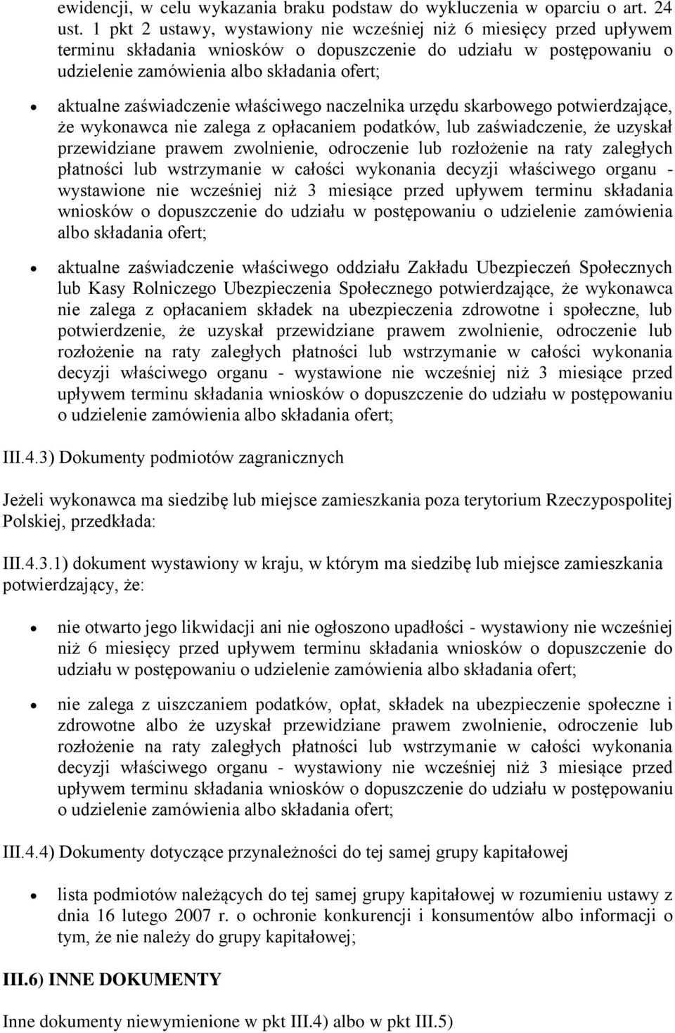 zaświadczenie właściwego naczelnika urzędu skarbowego potwierdzające, że wykonawca nie zalega z opłacaniem podatków, lub zaświadczenie, że uzyskał przewidziane prawem zwolnienie, odroczenie lub