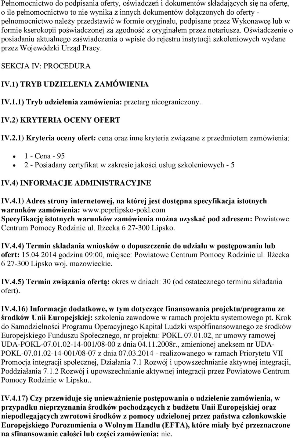 Oświadczenie o posiadaniu aktualnego zaświadczenia o wpisie do rejestru instytucji szkoleniowych wydane przez Wojewódzki Urząd Pracy. SEKCJA IV: PROCEDURA IV.1)