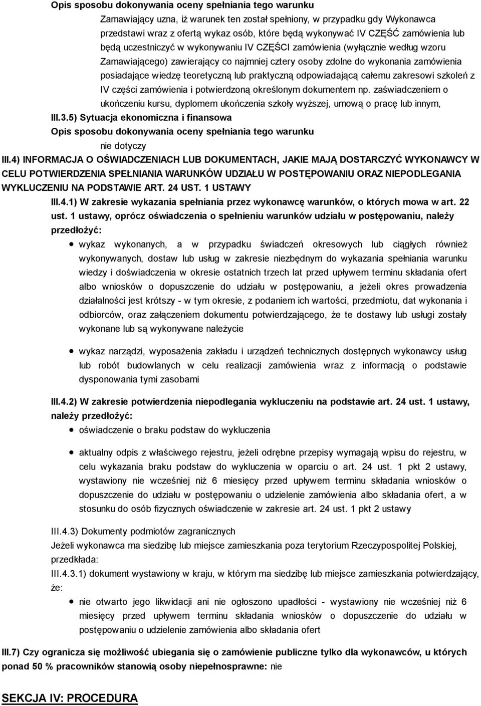 zakresowi szkoleń z IV części zamówienia i potwierdzoną określonym dokumentem np. zaświadczeniem o ukończeniu kursu, dyplomem ukończenia szkoły wyŝszej, umową o pracę lub innym, III.3.
