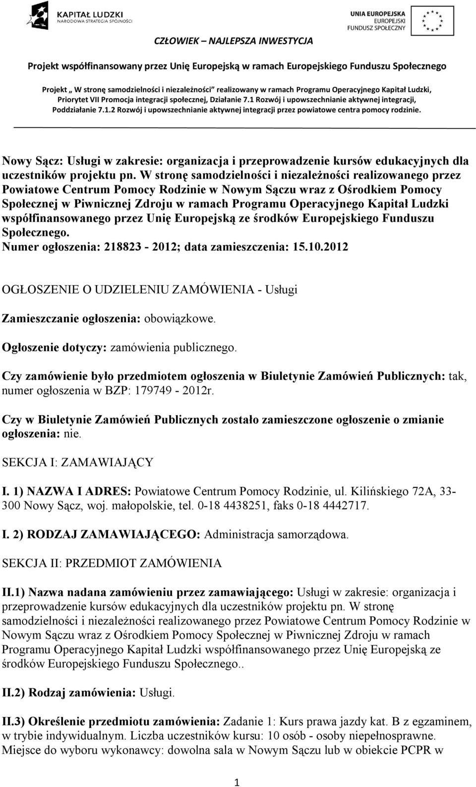 Kapitał Ludzki współfinansowanego przez Unię Europejską ze środków Europejskiego Funduszu Społecznego. Numer ogłoszenia: 218823-2012; data zamieszczenia: 15.10.