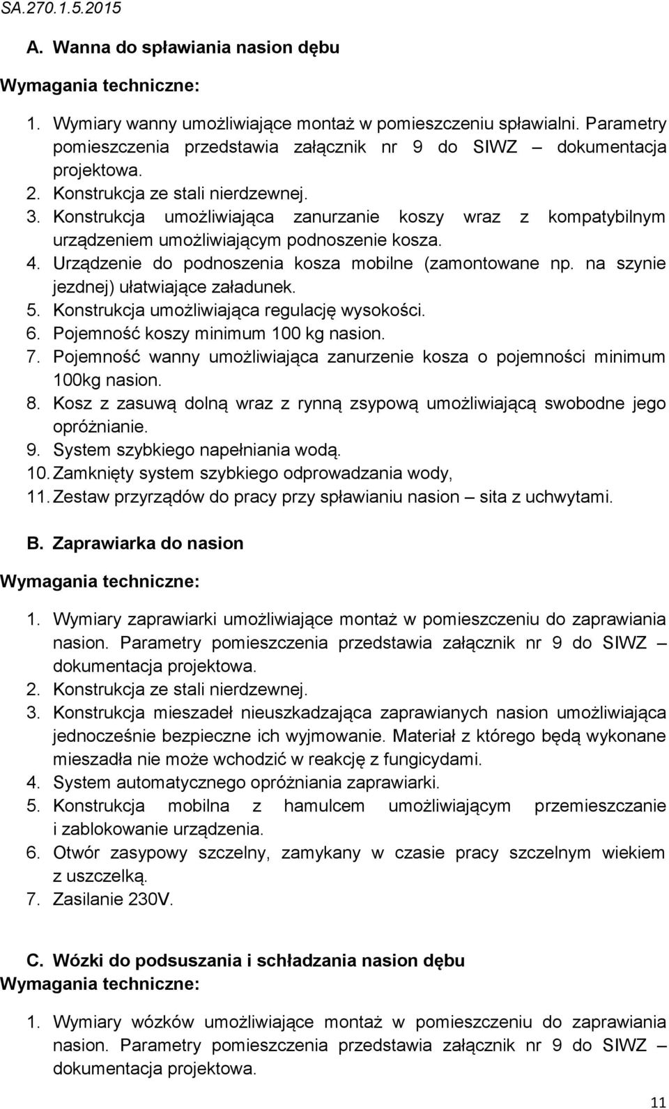 Konstrukcja umożliwiająca zanurzanie koszy wraz z kompatybilnym urządzeniem umożliwiającym podnoszenie kosza. 4. Urządzenie do podnoszenia kosza mobilne (zamontowane np.