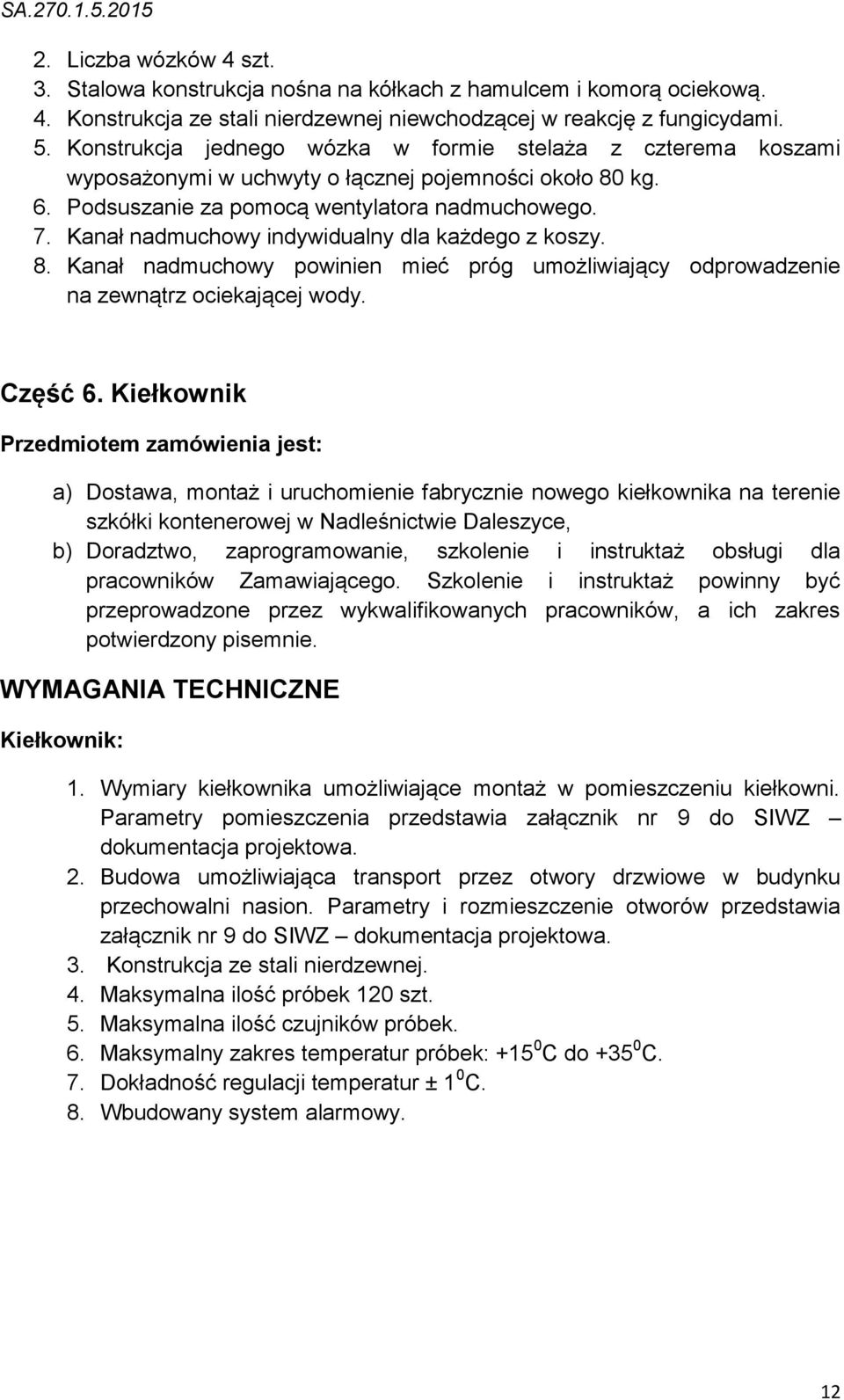Kanał nadmuchowy indywidualny dla każdego z koszy. 8. Kanał nadmuchowy powinien mieć próg umożliwiający odprowadzenie na zewnątrz ociekającej wody. Część 6.
