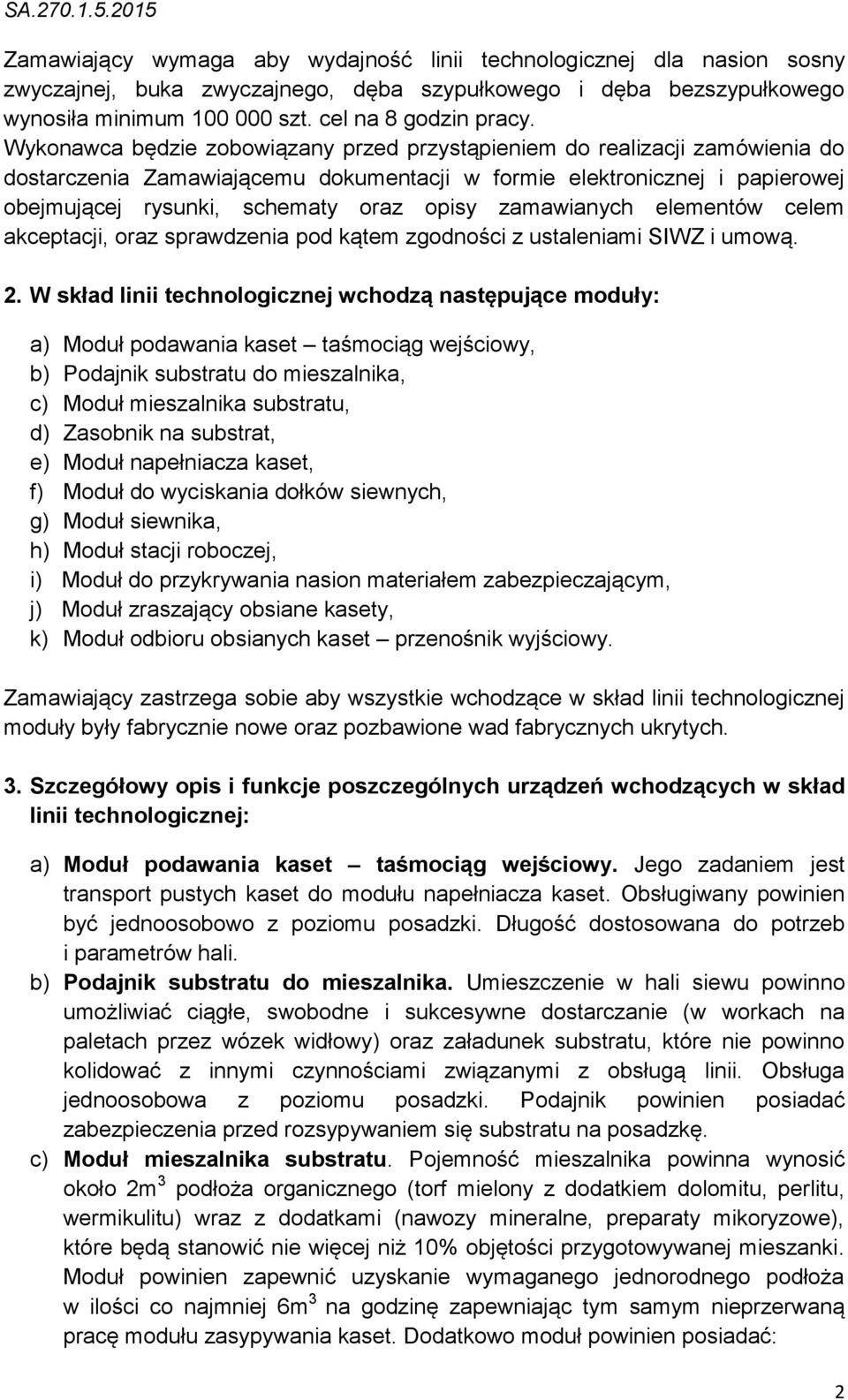 zamawianych elementów celem akceptacji, oraz sprawdzenia pod kątem zgodności z ustaleniami SIWZ i umową. 2.