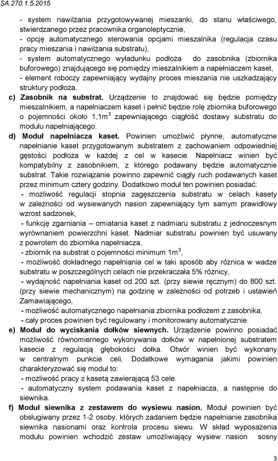 zapewniający wydajny proces mieszania nie uszkadzający struktury podłoża. c) Zasobnik na substrat.