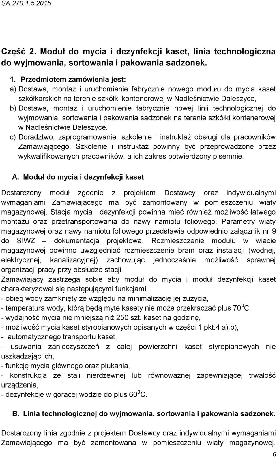 uruchomienie fabrycznie nowej linii technologicznej do wyjmowania, sortowania i pakowania sadzonek na terenie szkółki kontenerowej w Nadleśnictwie Daleszyce.