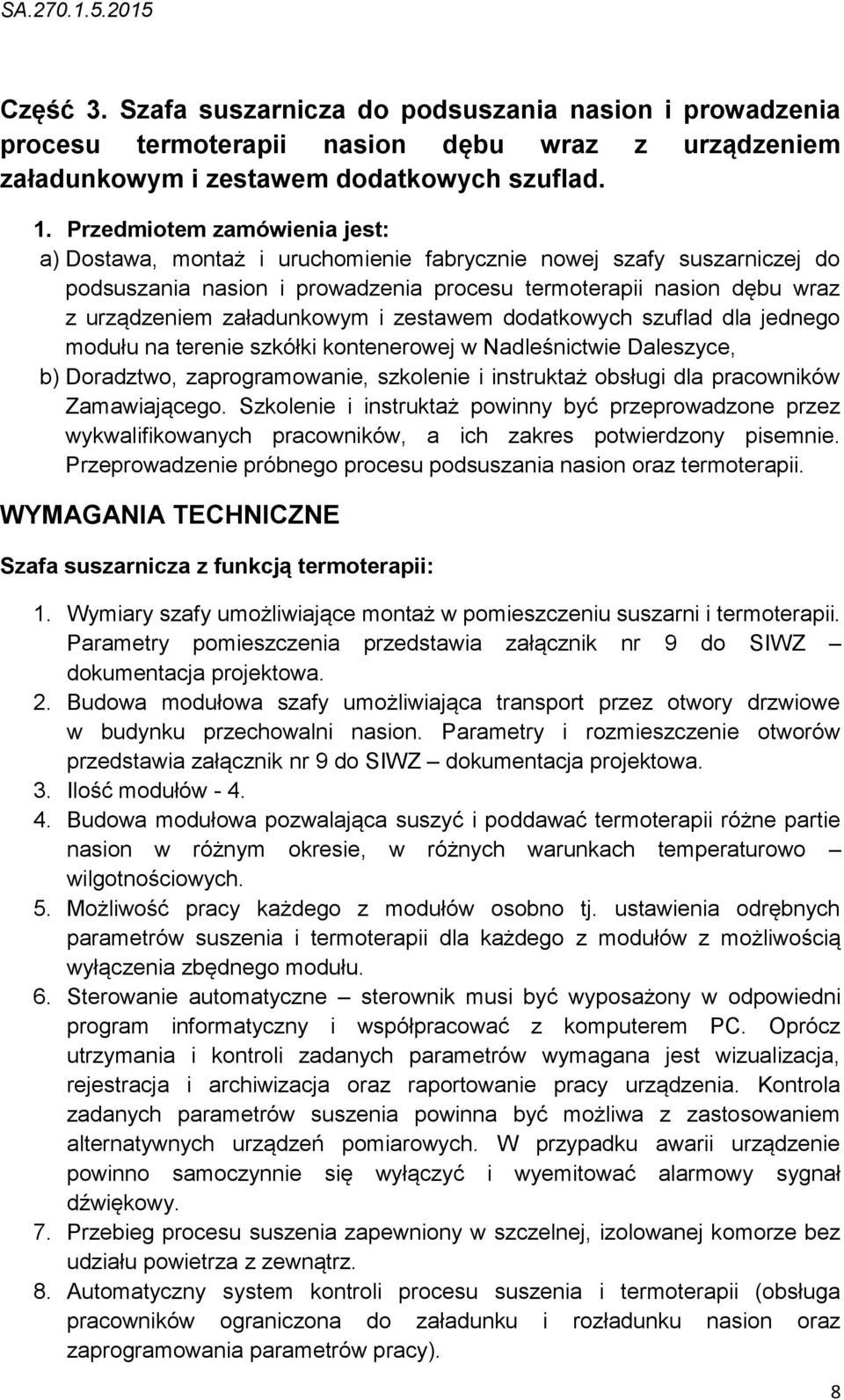 i zestawem dodatkowych szuflad dla jednego modułu na terenie szkółki kontenerowej w Nadleśnictwie Daleszyce, b) Doradztwo, zaprogramowanie, szkolenie i instruktaż obsługi dla pracowników