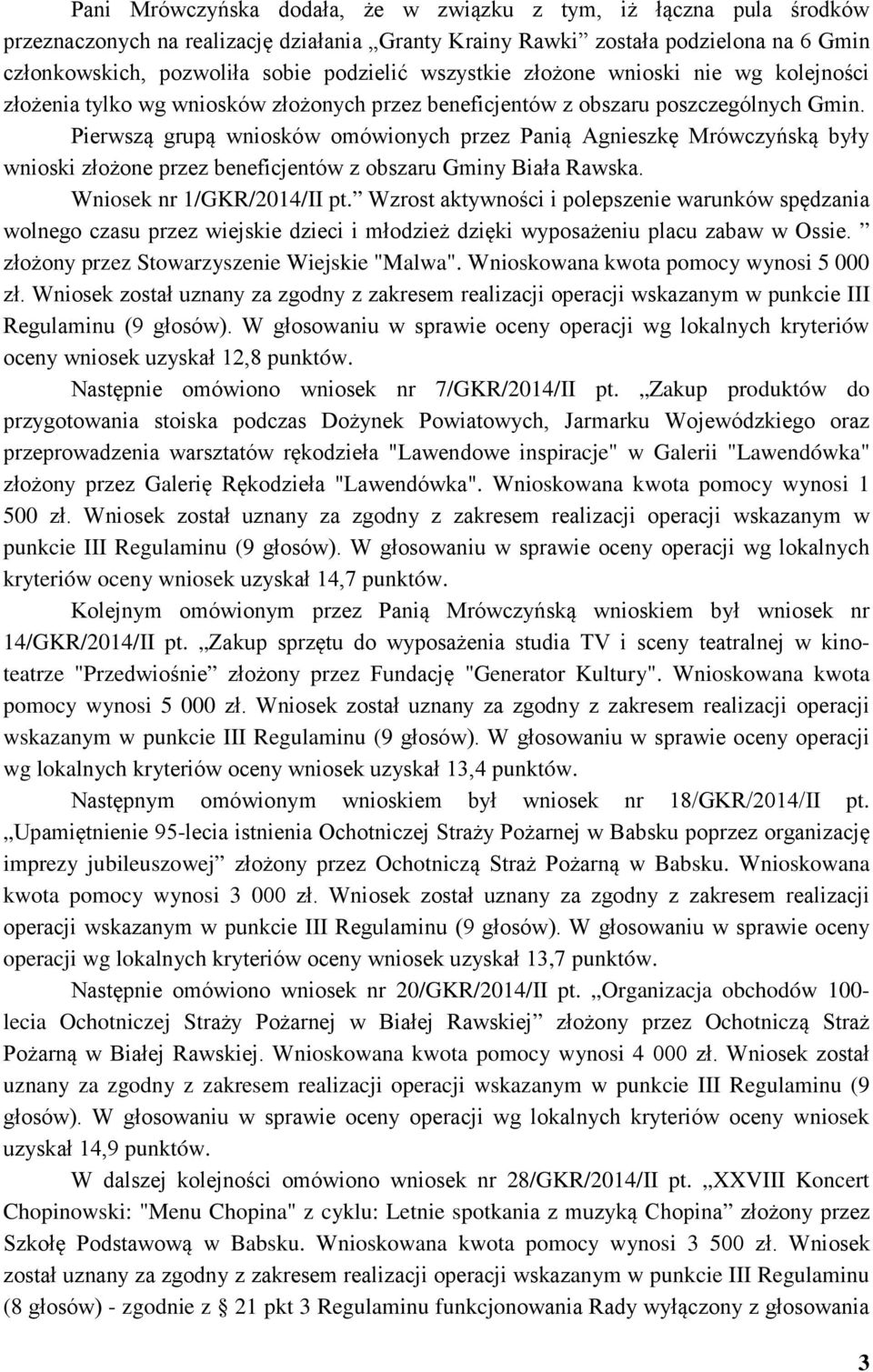 Pierwszą grupą wniosków omówionych przez Panią Agnieszkę Mrówczyńską były wnioski złożone przez beneficjentów z obszaru Gminy Biała Rawska. Wniosek nr 1/GKR/2014/II pt.