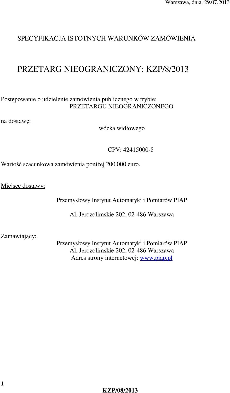 w trybie: PRZETARGU NIEOGRANICZONEGO na dostawę: wózka widłowego CPV: 42415000-8 Wartość szacunkowa zamówienia poniżej 200 000 euro.