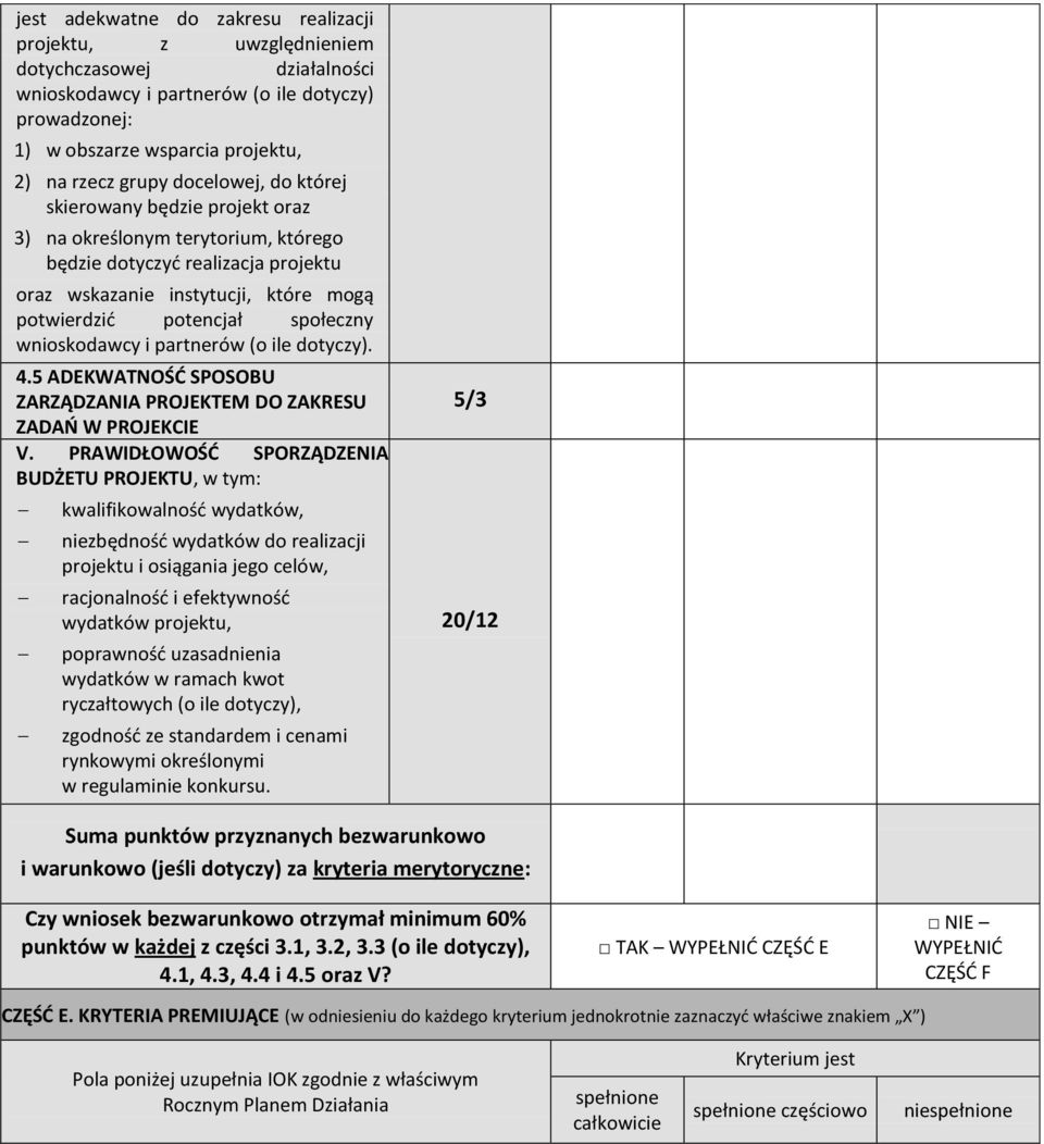 wnioskodawcy i partnerów (o ile dotyczy). 4.5 ADEKWATNOŚD SPOSOBU ZARZĄDZANIA PROJEKTEM DO ZAKRESU ZADAO W PROJEKCIE V.