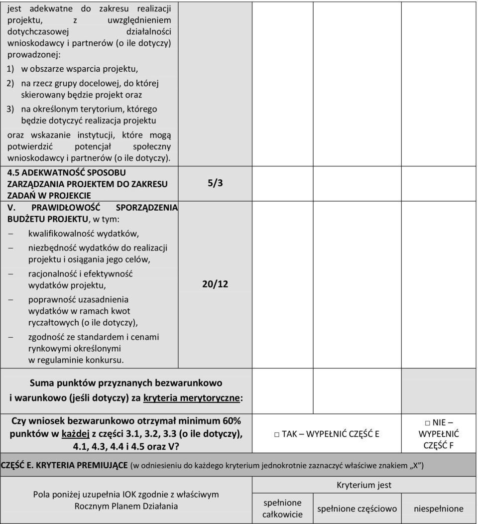 wnioskodawcy i partnerów (o ile dotyczy). 4.5 ADEKWATNOŚD SPOSOBU ZARZĄDZANIA PROJEKTEM DO ZAKRESU ZADAO W PROJEKCIE V.