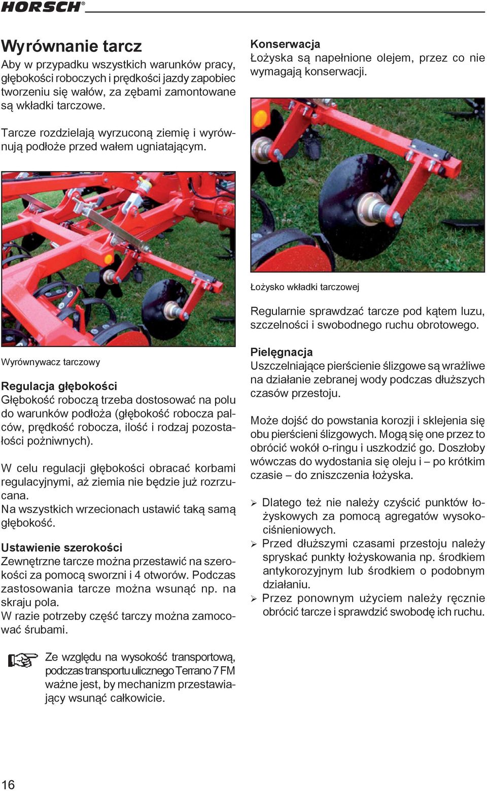 Łożysko wkładki tarczowej Regularnie sprawdzać tarcze pod kątem luzu, szczelności i swobodnego ruchu obrotowego.