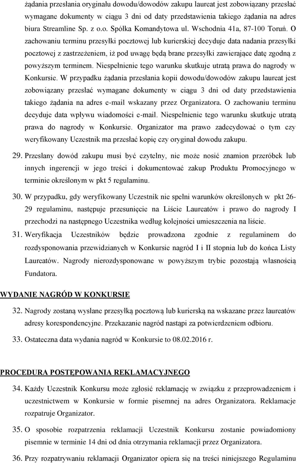 O zachowaniu terminu przesyłki pocztowej lub kurierskiej decyduje data nadania przesyłki pocztowej z zastrzeżeniem, iż pod uwagę będą brane przesyłki zawierające datę zgodną z powyższym terminem.