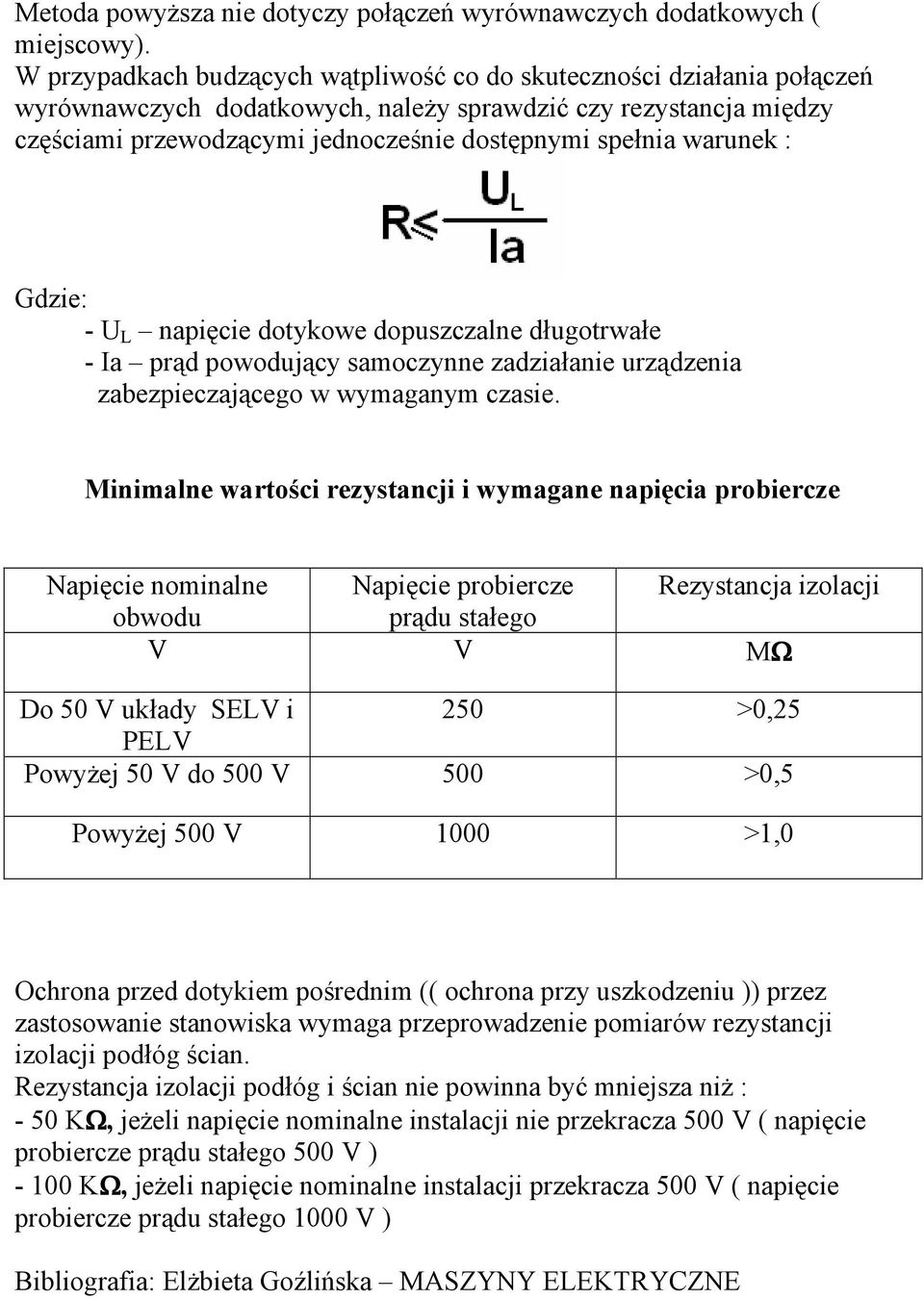 warunek : Gdzie: - U L napięcie dotykowe dopuszczalne długotrwałe - Ia prąd powodujący samoczynne zadziałanie urządzenia zabezpieczającego w wymaganym czasie.