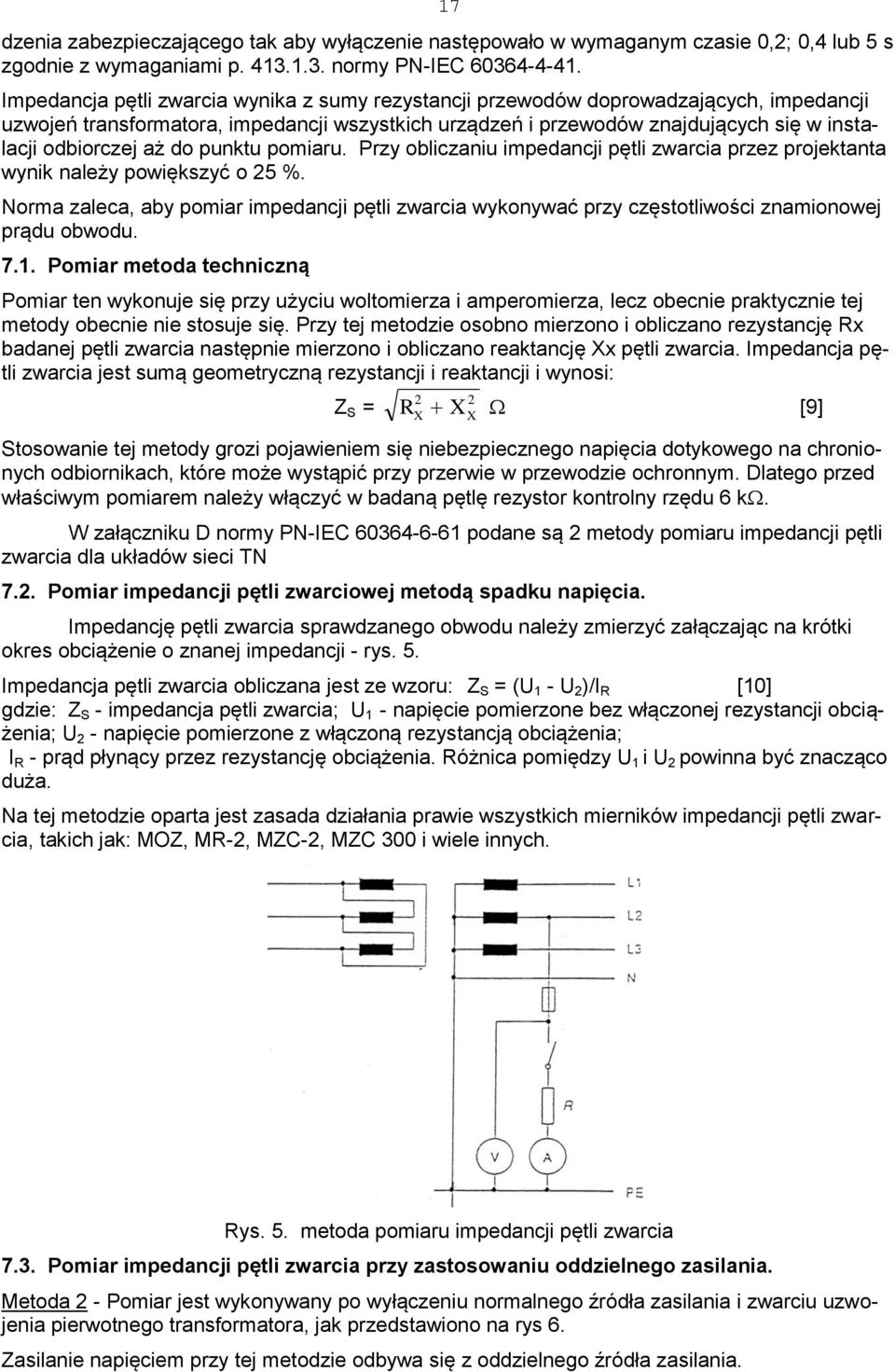 aż do punktu pomiaru. Przy obliczaniu impedancji pętli zwarcia przez projektanta wynik należy powiększyć o 25 %.