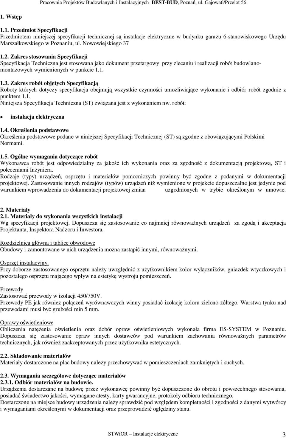 Zakres robót objtych Specyfikacj Roboty których dotyczy specyfikacja obejmuj wszystkie czynnoci umoliwiajce wykonanie i odbiór robót zgodnie z punktem 1.