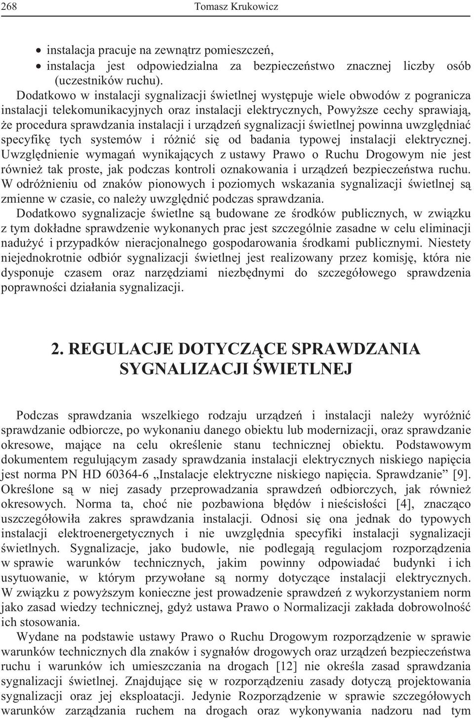 instalacji i urzdze sygnalizacji wietlnej powinna uwzgldnia specyfik tych systemów i róni si od badania typowej instalacji elektrycznej.
