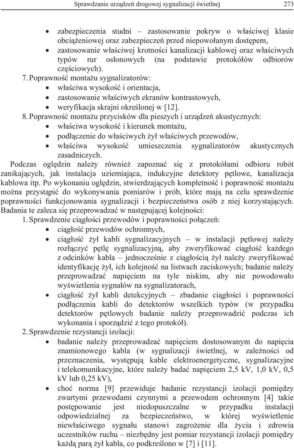 Poprawno montau sygnalizatorów: waciwa wysoko i orientacja, zastosowanie waciwych ekranów kontrastowych, weryfikacja skrajni okrelonej w [12]. 8.