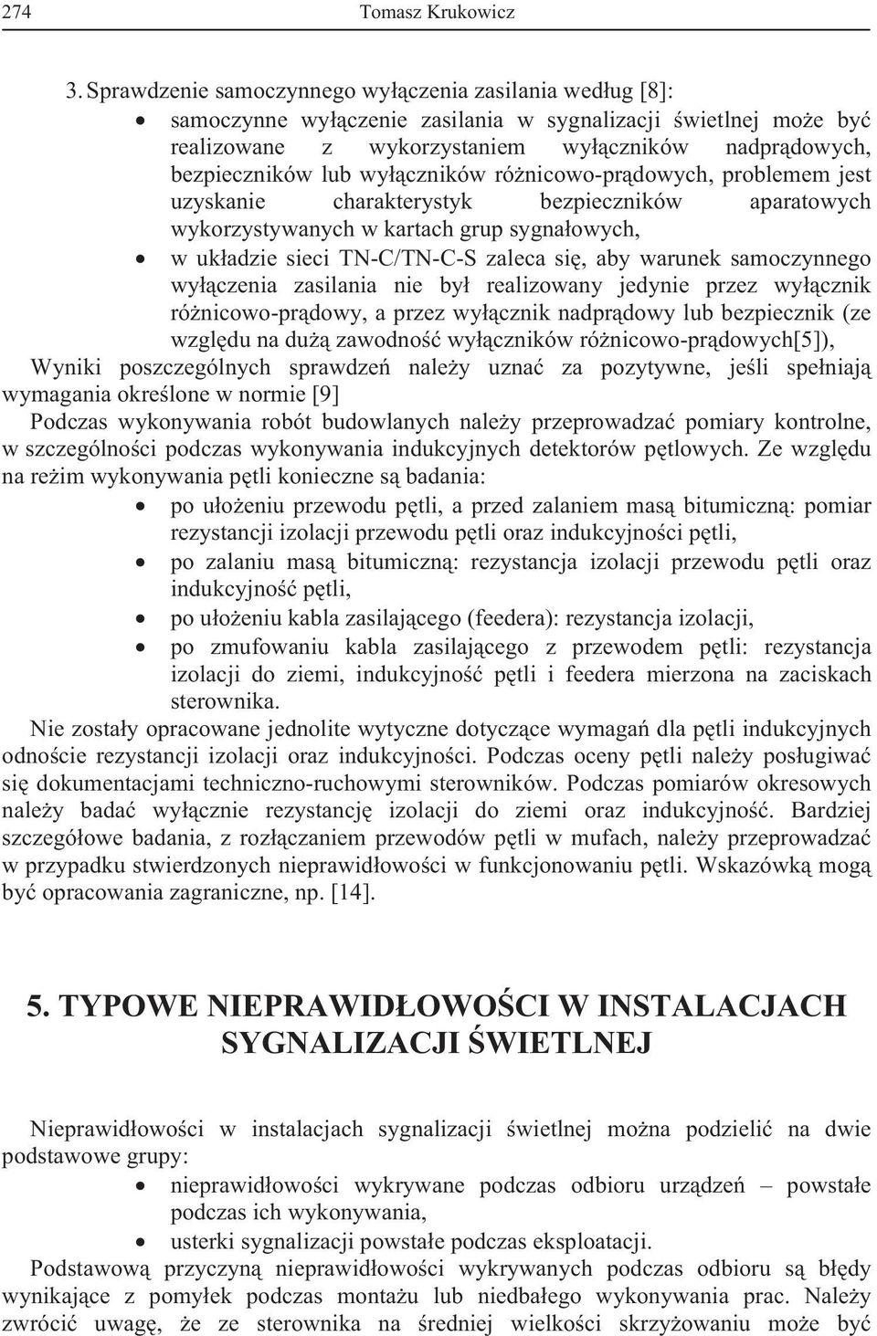 rónicowo-prdowych, problemem jest uzyskanie charakterystyk bezpieczników aparatowych wykorzystywanych w kartach grup sygnaowych, w ukadzie sieci TN-C/TN-C-S zaleca si, aby warunek samoczynnego