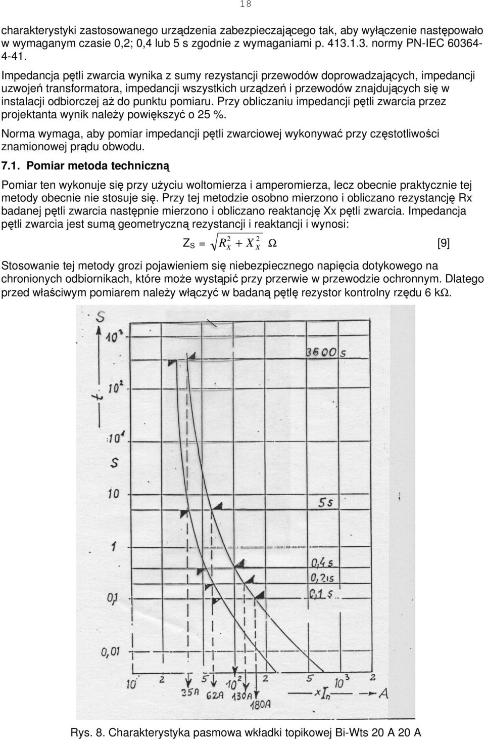 aż do punktu pomiaru. Przy obliczaniu impedancji pętli zwarcia przez projektanta wynik należy powiększyć o 25 %.