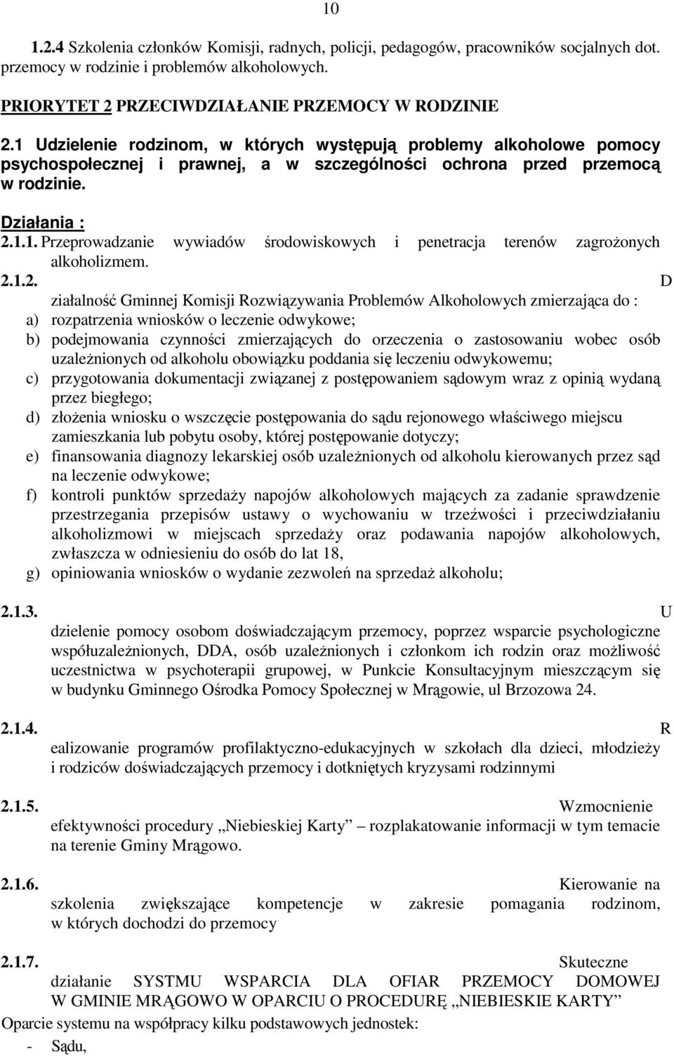 2.1.2. D ziałalność Gminnej Komisji Rozwiązywania Problemów Alkoholowych zmierzająca do : a) rozpatrzenia wniosków o leczenie odwykowe; b) podejmowania czynności zmierzających do orzeczenia o