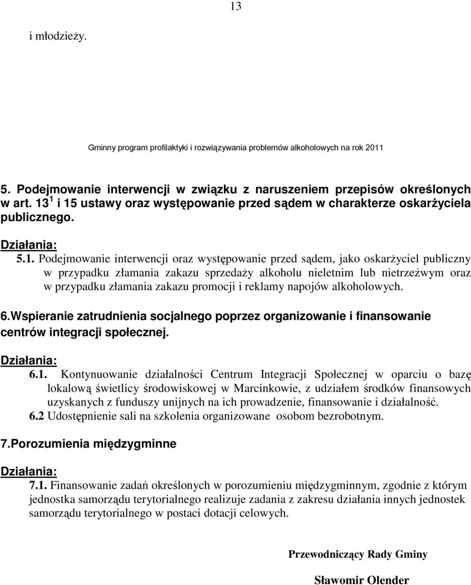 reklamy napojów alkoholowych. 6.Wspieranie zatrudnienia socjalnego poprzez organizowanie i finansowanie centrów integracji społecznej. Działania: 6.1.