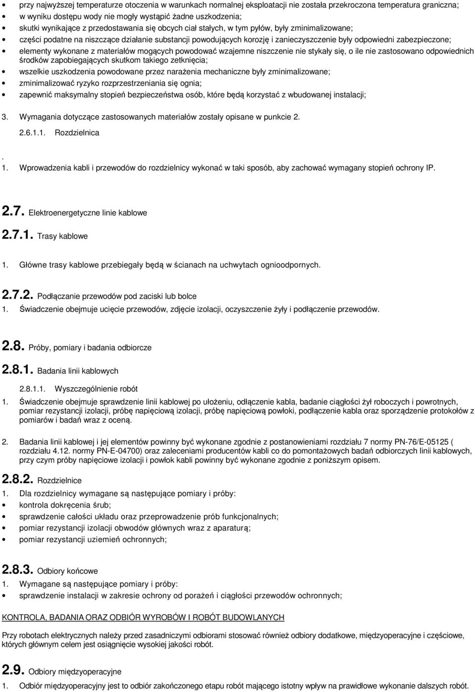 elementy wykonane z materiałów mogących powodować wzajemne niszczenie nie stykały się, o ile nie zastosowano odpowiednich środków zapobiegających skutkom takiego zetknięcia; wszelkie uszkodzenia