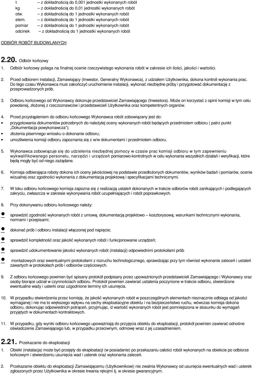 wykonanych robót z dokładnością do 1 jednostki wykonanych robót z dokładnością do 1 jednostki wykonanych robót ODBIÓR ROBÓT BUDOWLANYCH 2.20. Odbiór końcowy 1.
