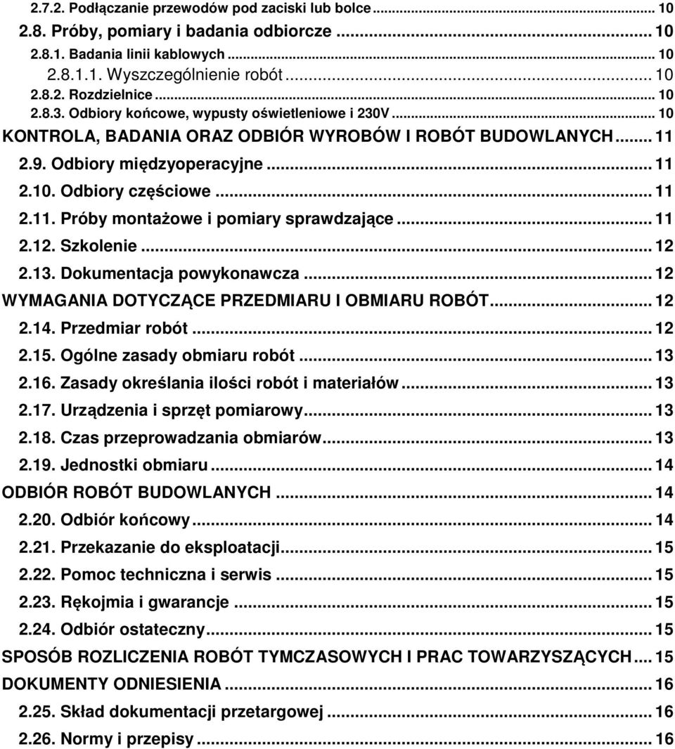 .. 11 2.12. Szkolenie... 12 2.13. Dokumentacja powykonawcza... 12 WYMAGANIA DOTYCZĄCE PRZEDMIARU I OBMIARU ROBÓT... 12 2.14. Przedmiar robót... 12 2.15. Ogólne zasady obmiaru robót... 13 2.16.