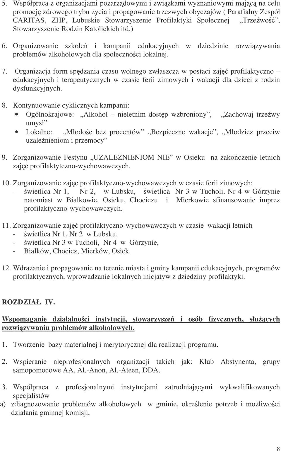 Organizacja form spdzania czasu wolnego zwłaszcza w postaci zaj profilaktyczno edukacyjnych i terapeutycznych w czasie ferii zimowych i wakacji dla dzieci z rodzin dysfunkcyjnych. 8.