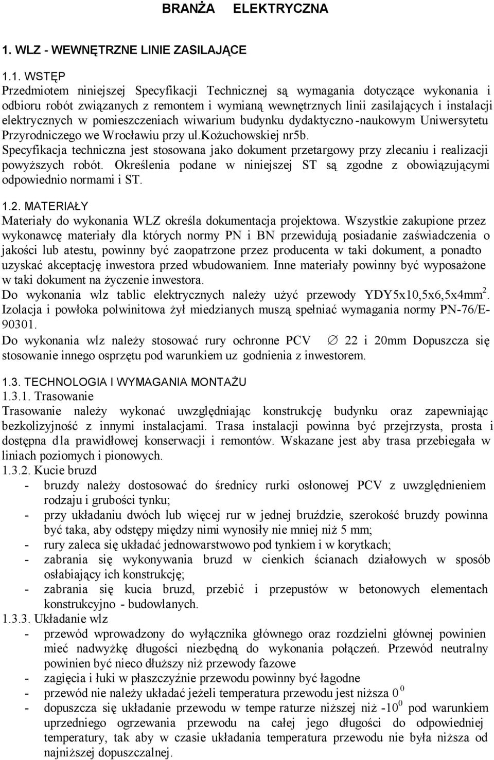 1. WSTĘP Przedmiotem niniejszej Specyfikacji Technicznej są wymagania dotyczące wykonania i odbioru robót związanych z remontem i wymianą wewnętrznych linii zasilających i instalacji elektrycznych w