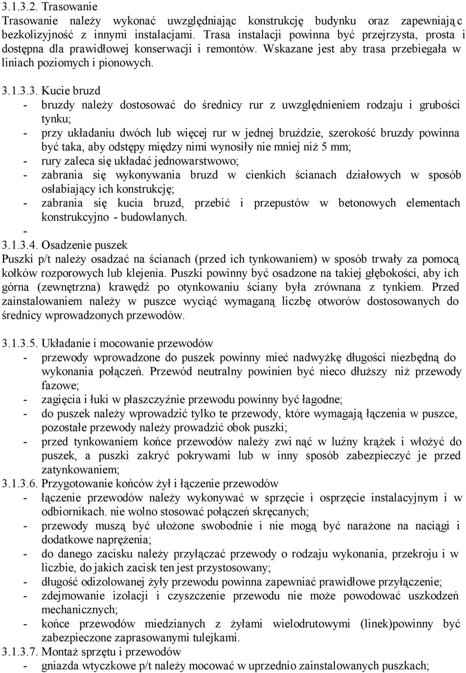 1.3.3. Kucie bruzd - bruzdy należy dostosować do średnicy rur z uwzględnieniem rodzaju i grubości tynku; - przy układaniu dwóch lub więcej rur w jednej bruździe, szerokość bruzdy powinna być taka,