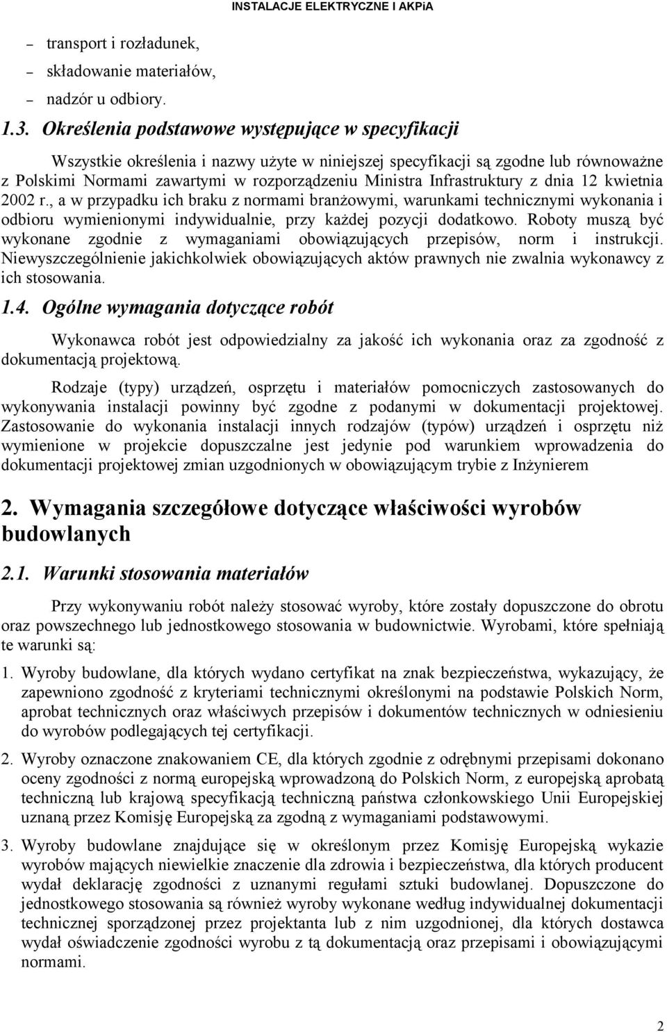 Infrastruktury z dnia 12 kwietnia 2002 r., a w przypadku ich braku z normami branżowymi, warunkami technicznymi wykonania i odbioru wymienionymi indywidualnie, przy każdej pozycji dodatkowo.