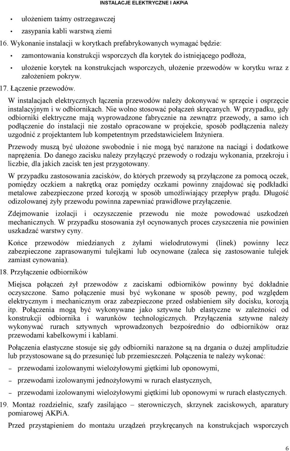 przewodów w korytku wraz z założeniem pokryw. 17. Łączenie przewodów. W instalacjach elektrycznych łączenia przewodów należy dokonywać w sprzęcie i osprzęcie instalacyjnym i w odbiornikach.