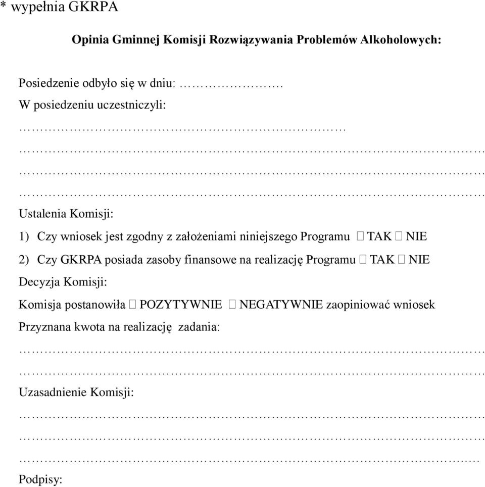 TAK NIE 2) Czy GKRPA posiada zasoby finansowe na realizację Programu TAK NIE Decyzja Komisji: Komisja