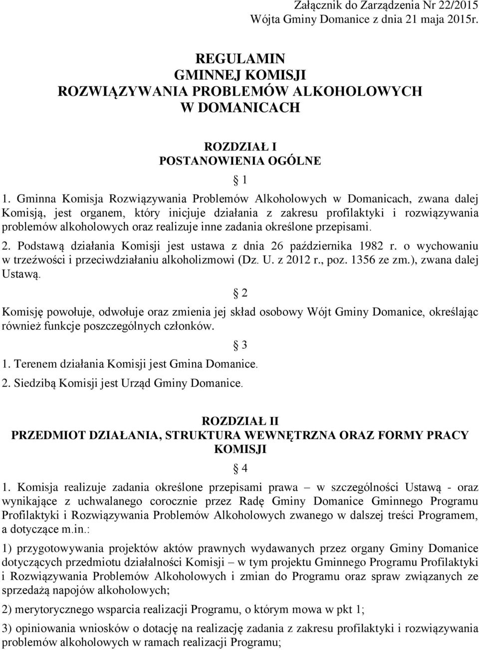 realizuje inne zadania określone przepisami. 2. Podstawą działania Komisji jest ustawa z dnia 26 października 1982 r. o wychowaniu w trzeźwości i przeciwdziałaniu alkoholizmowi (Dz. U. z 2012 r., poz.